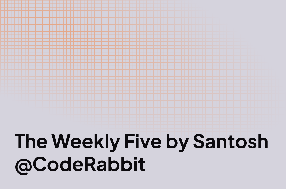 The Weekly Five by Santosh  @CodeRabbit