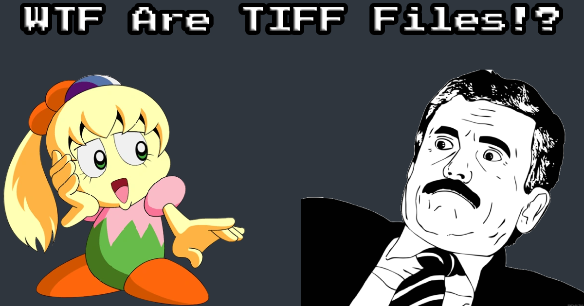 WTF Are TIFF Files!?