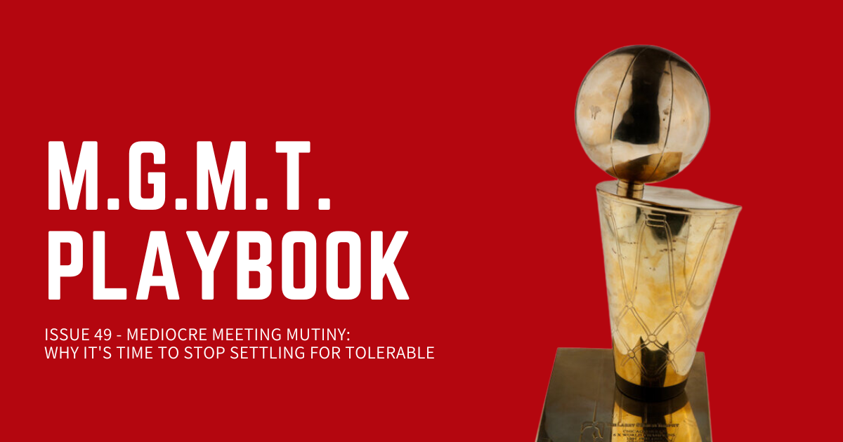 Mediocre Meeting Mutiny: Why It's Time To Stop Settling for Tolerable 