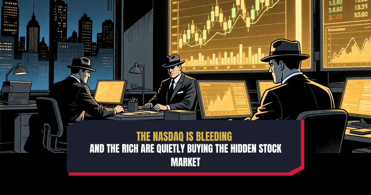 The Nasdaq Is Bleeding — And the Rich Are Quietly Buying the Hidden Stock Market