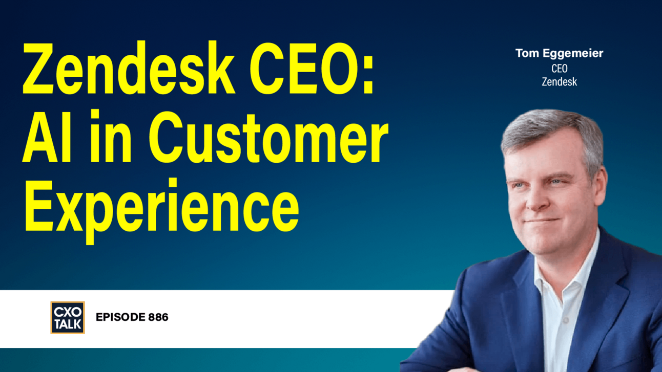 [CXOTALK 886] Zendesk CEO: AI in Customer Experience