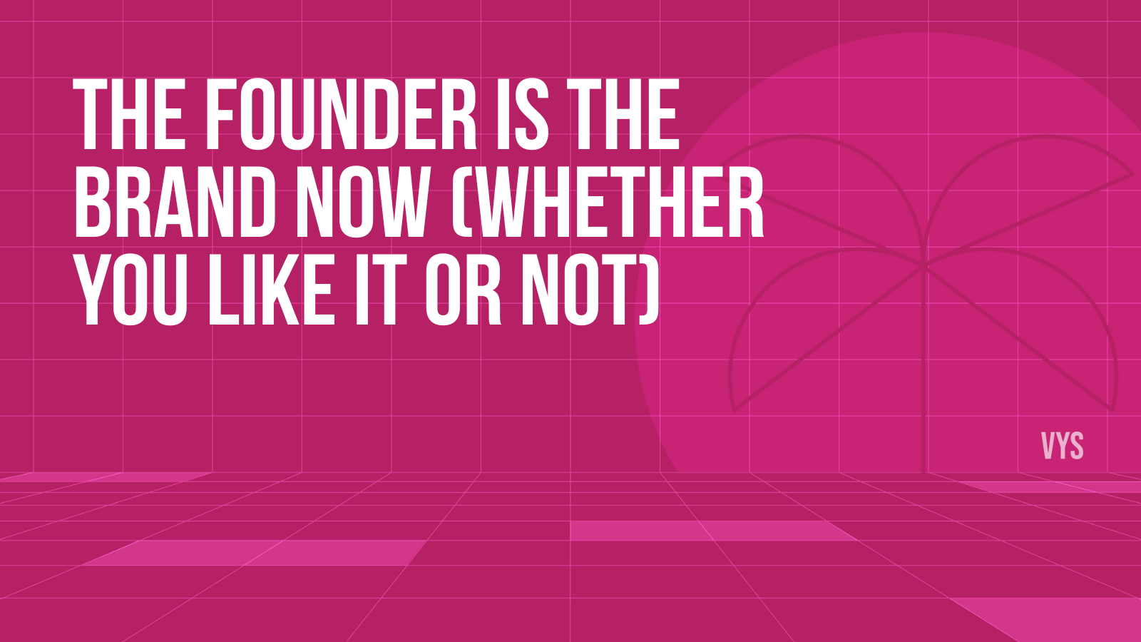 The Founder is The Brand Now (Whether You Like It or Not)