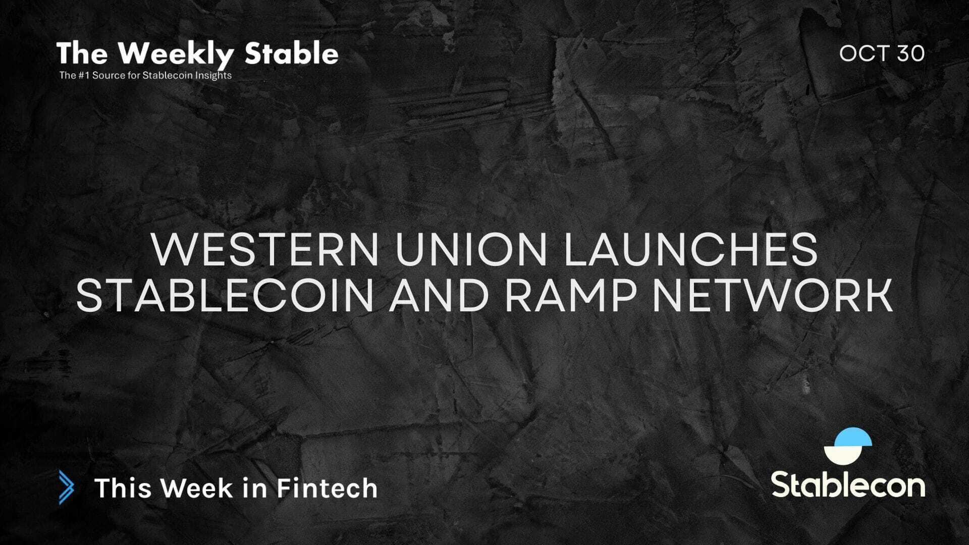 Western Union Launches Stablecoin and Ramp Network (TWS 10/30)