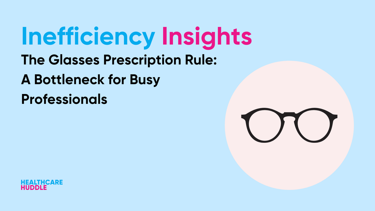 The Glasses Prescription Rule: A Bottleneck for Busy Professionals
