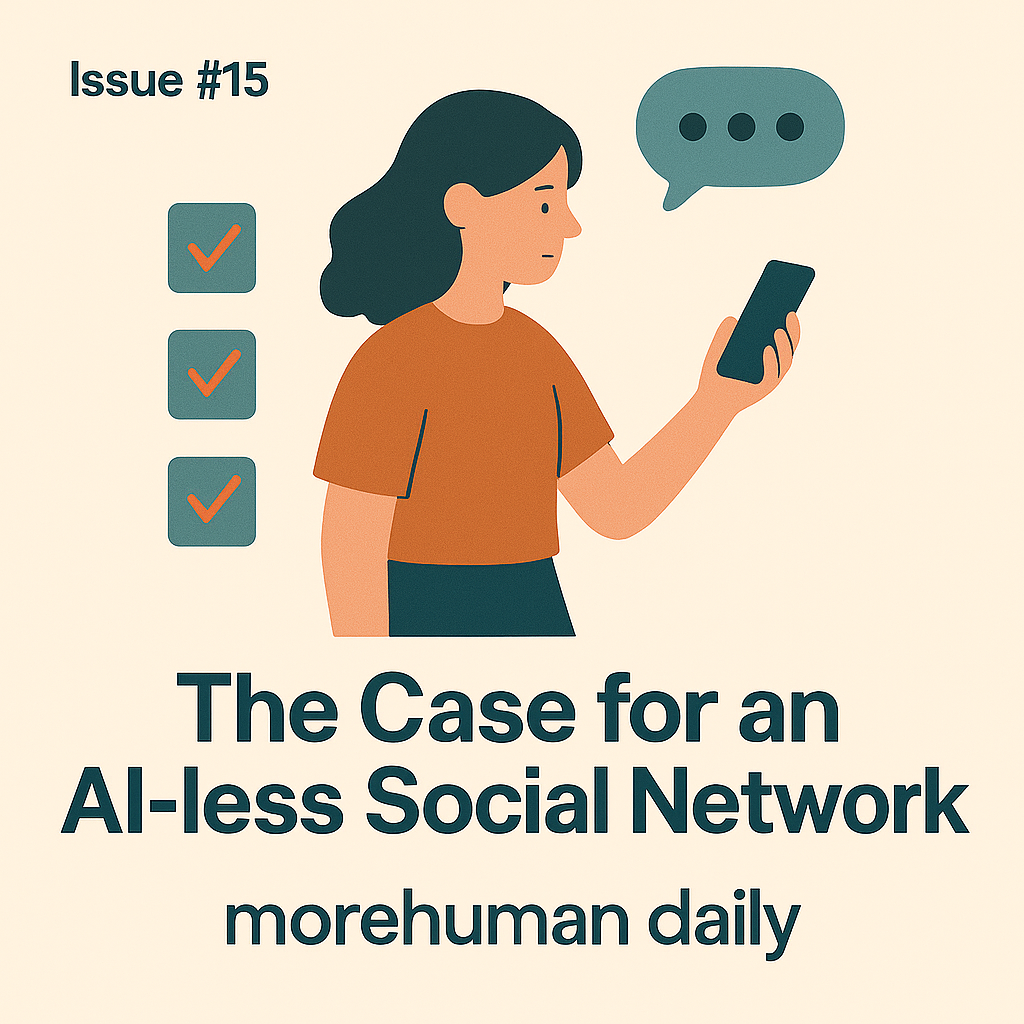 🧠 Issue #15 – The Case for an AI-less Social Network