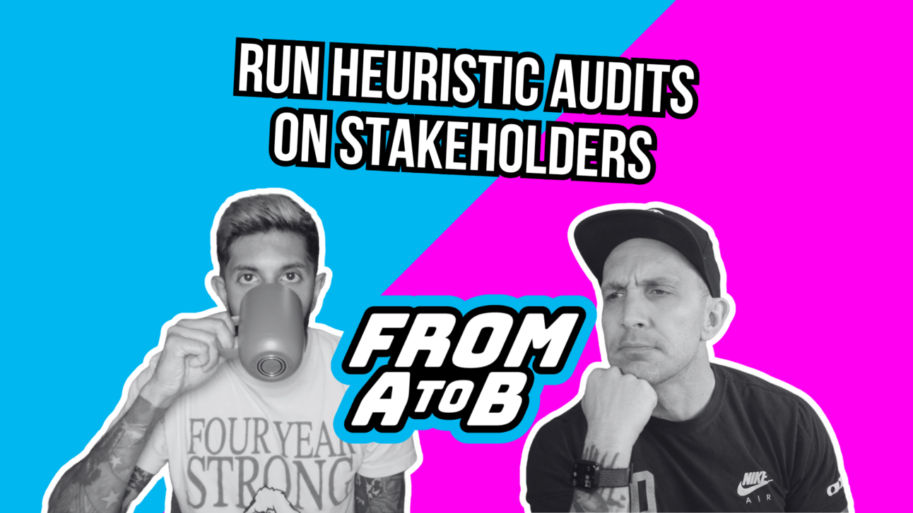 Run Heuristic Audits On Your Stakeholders