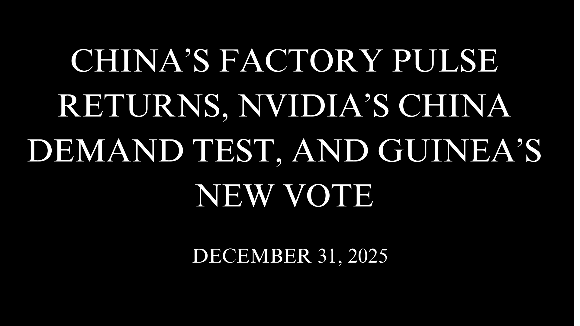 China’s Factory Pulse Returns, Nvidia’s China Demand Test, and Guinea’s New Vote