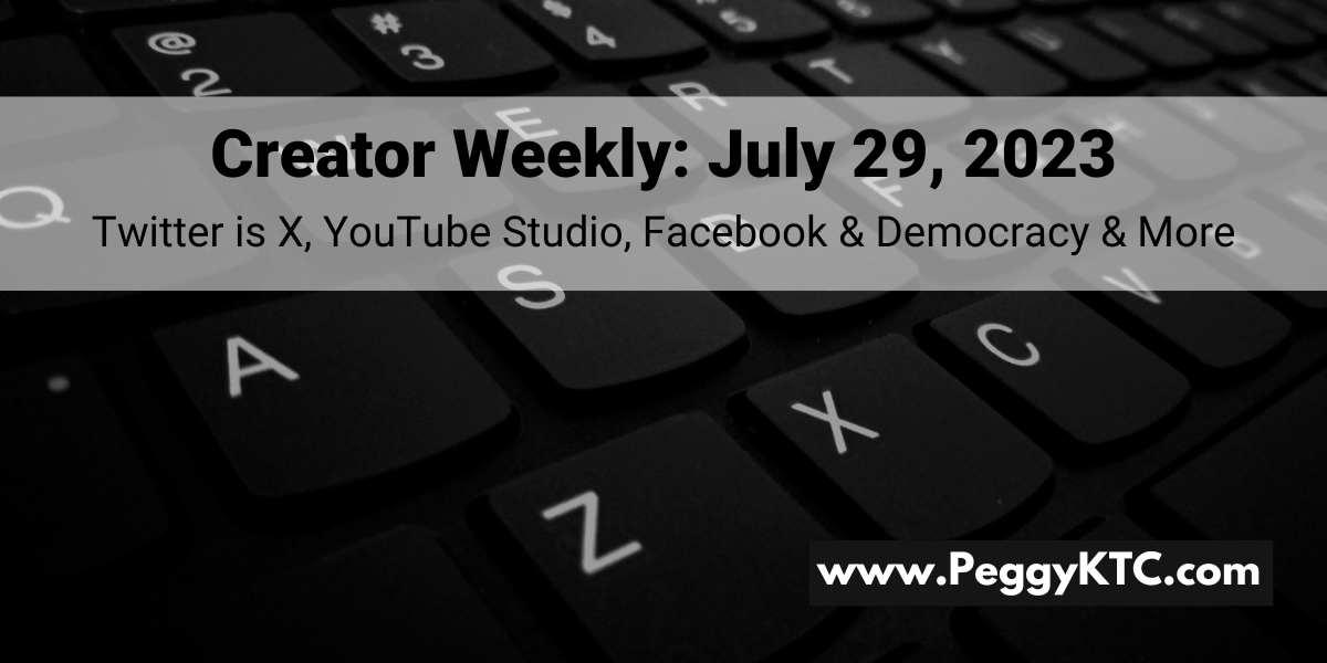 Peggy K's Creator Weekly: Twitter becomes X; YouTube Studio navigation; Facebook & Political Opinion