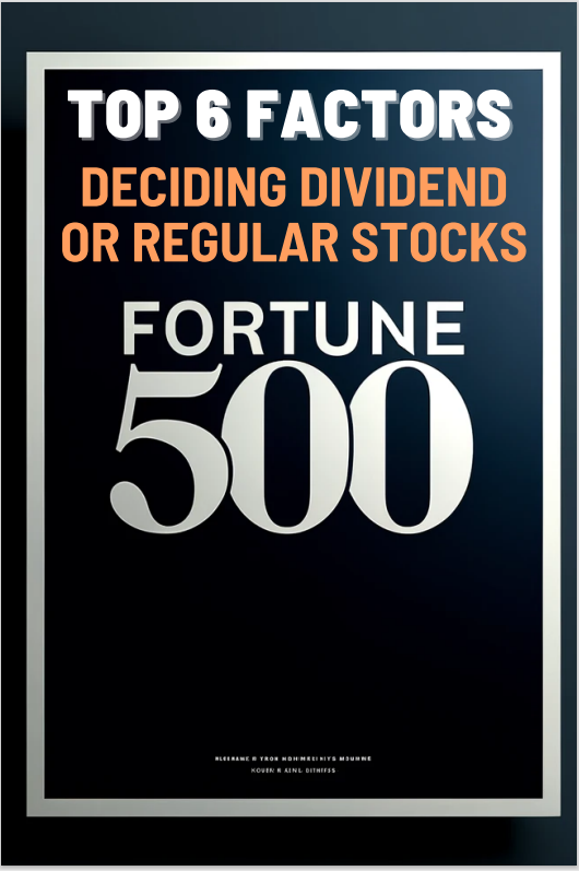 Top 6 Factors When Deciding Dividend-Paying or Regular Stocks for Your Fortune 500 Company