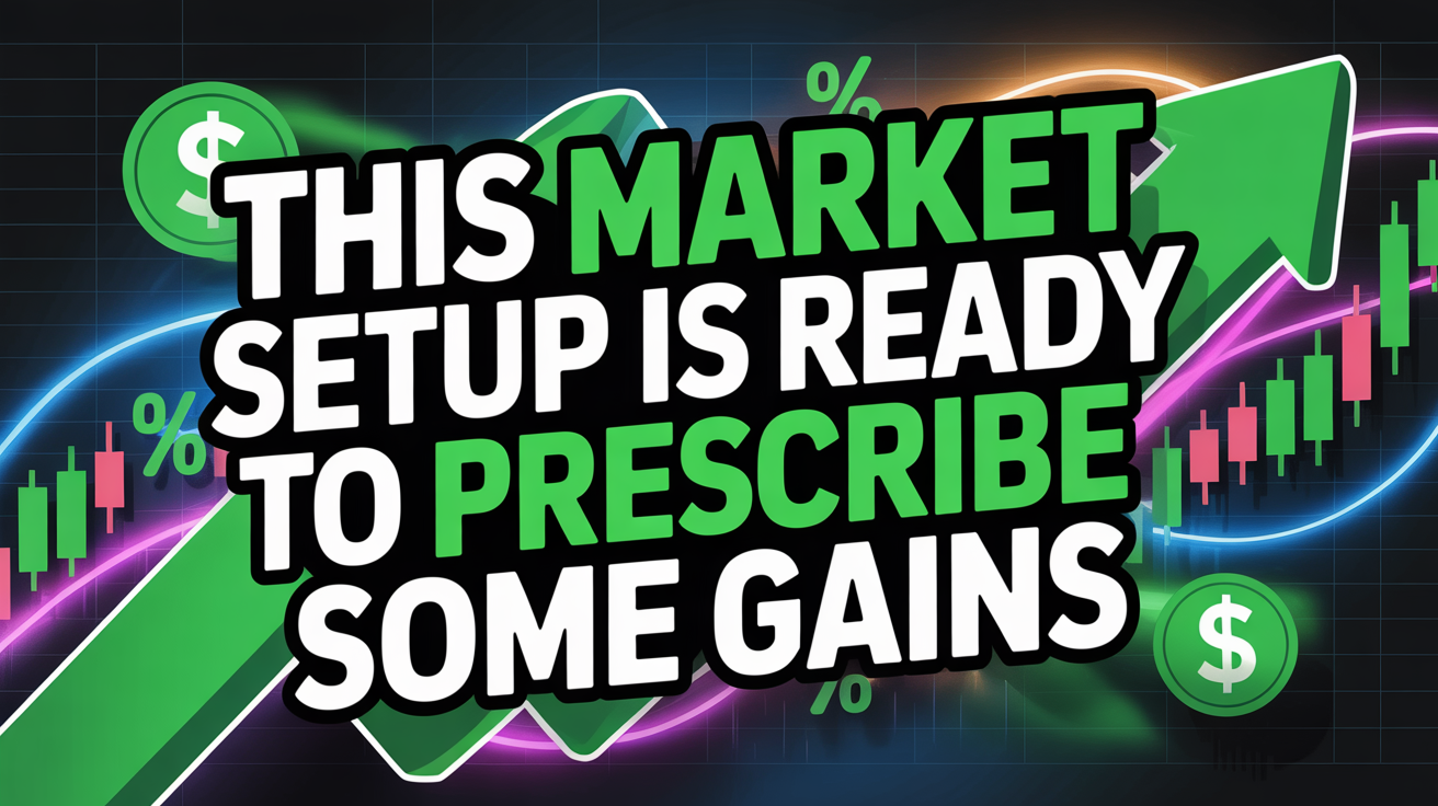 This Market Setup Is Ready to Prescribe Some Gains