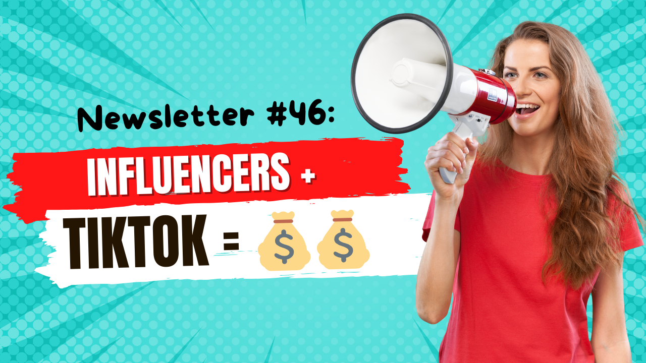Newsletter #46: Influencers + TikTok  = 💰💰