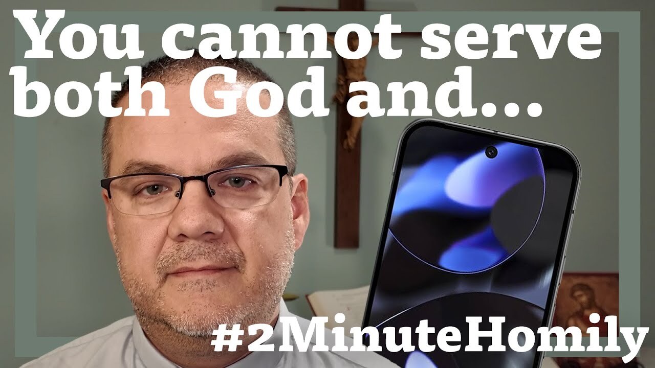 #2MinuteHomily: You Cannot Serve both God and...