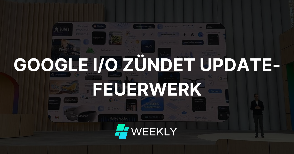 🤩 Google I/O zündet Update-Feuerwerk