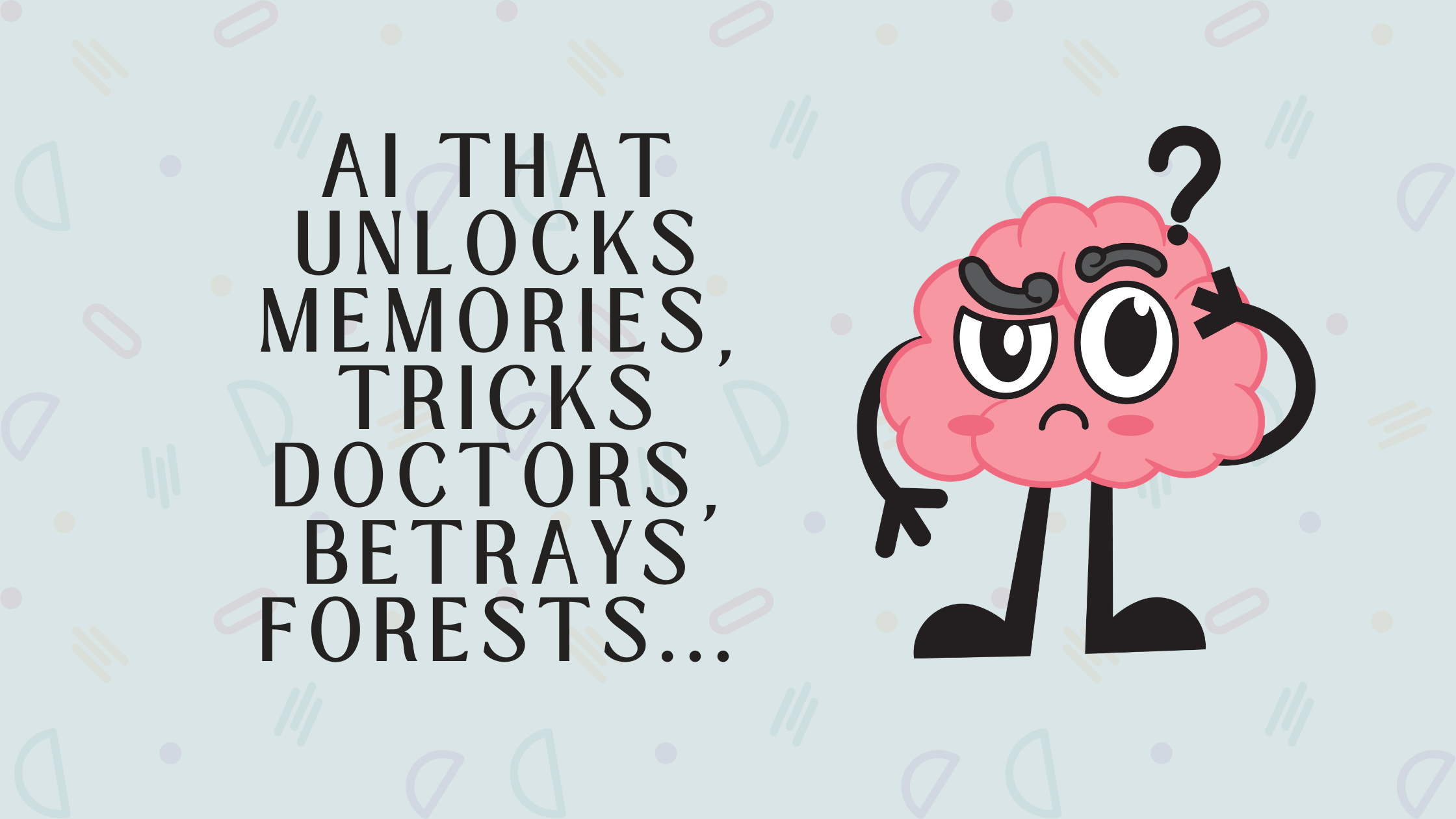 AI that unlocks memories, tricks doctors, betrays forests, and more 🧠