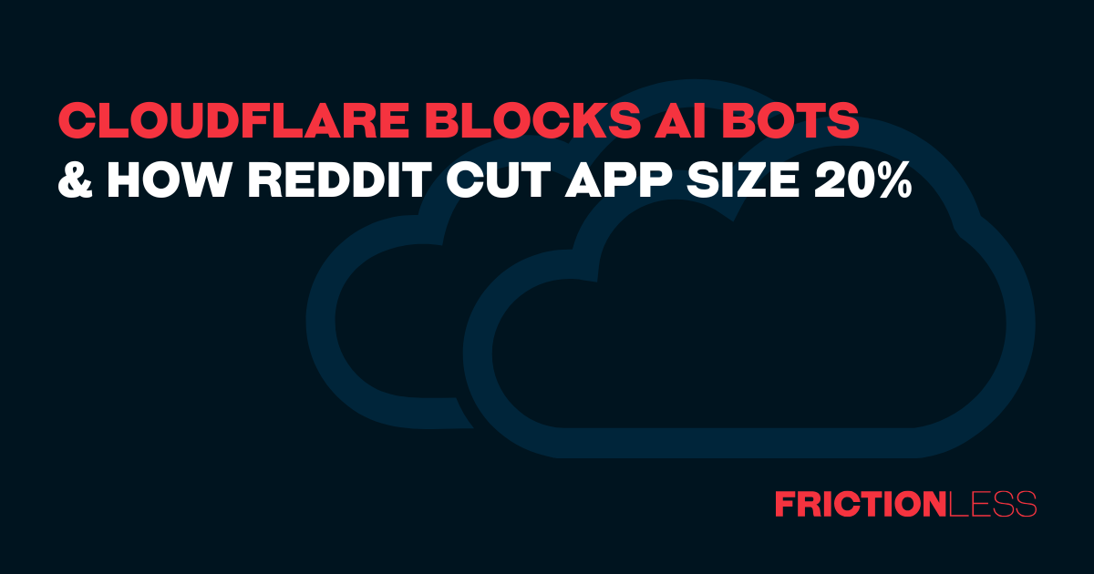 Cloudflare Blocks AI Bots & How Reddit Cut App Size 20%