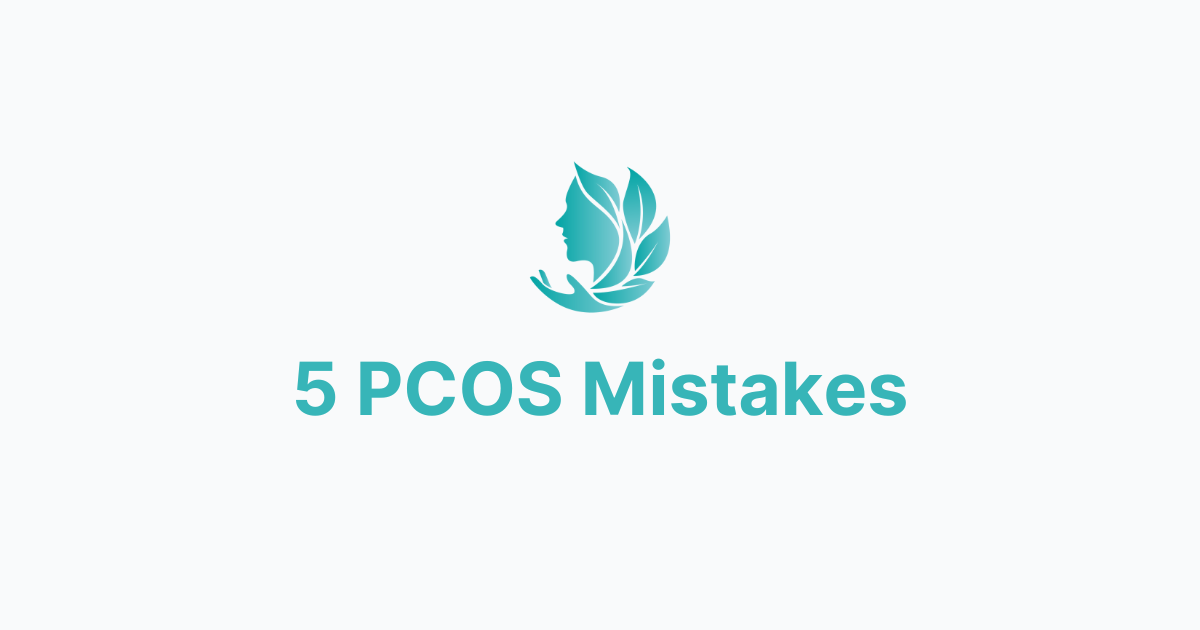 🩸 the 5 biggest PCOS mistakes