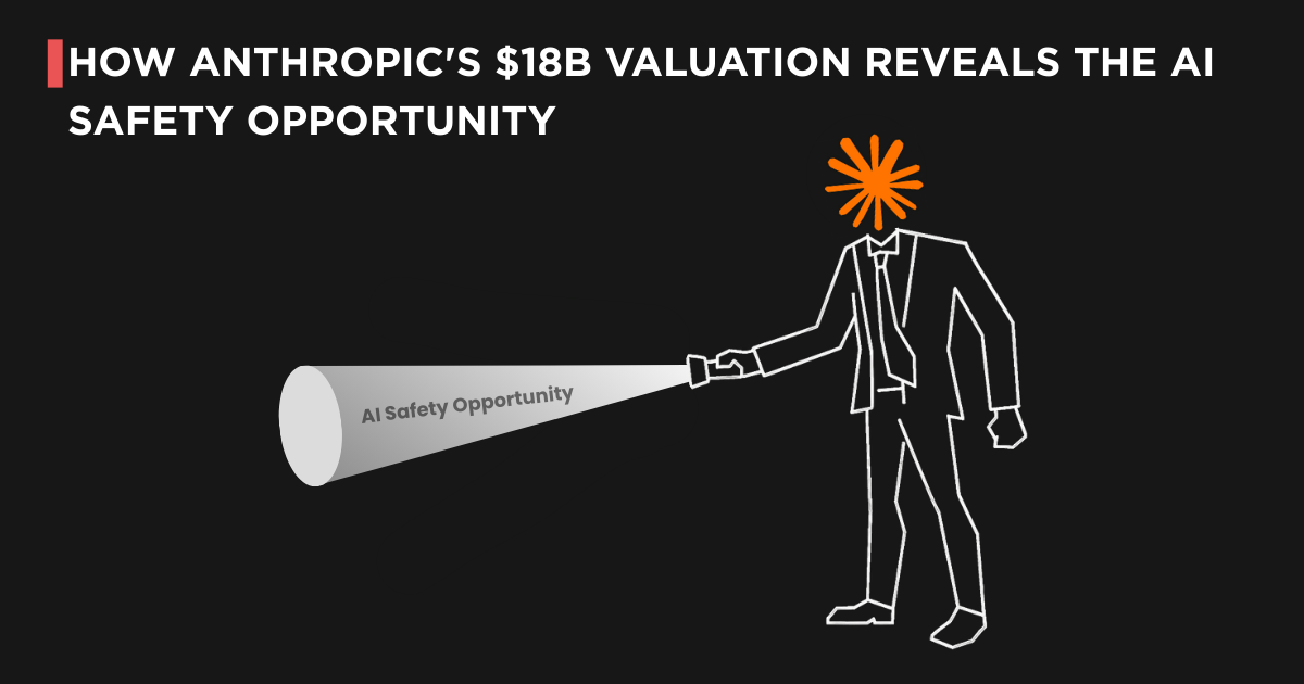 How Anthropic's $18B Valuation Reveals the AI Safety Opportunity