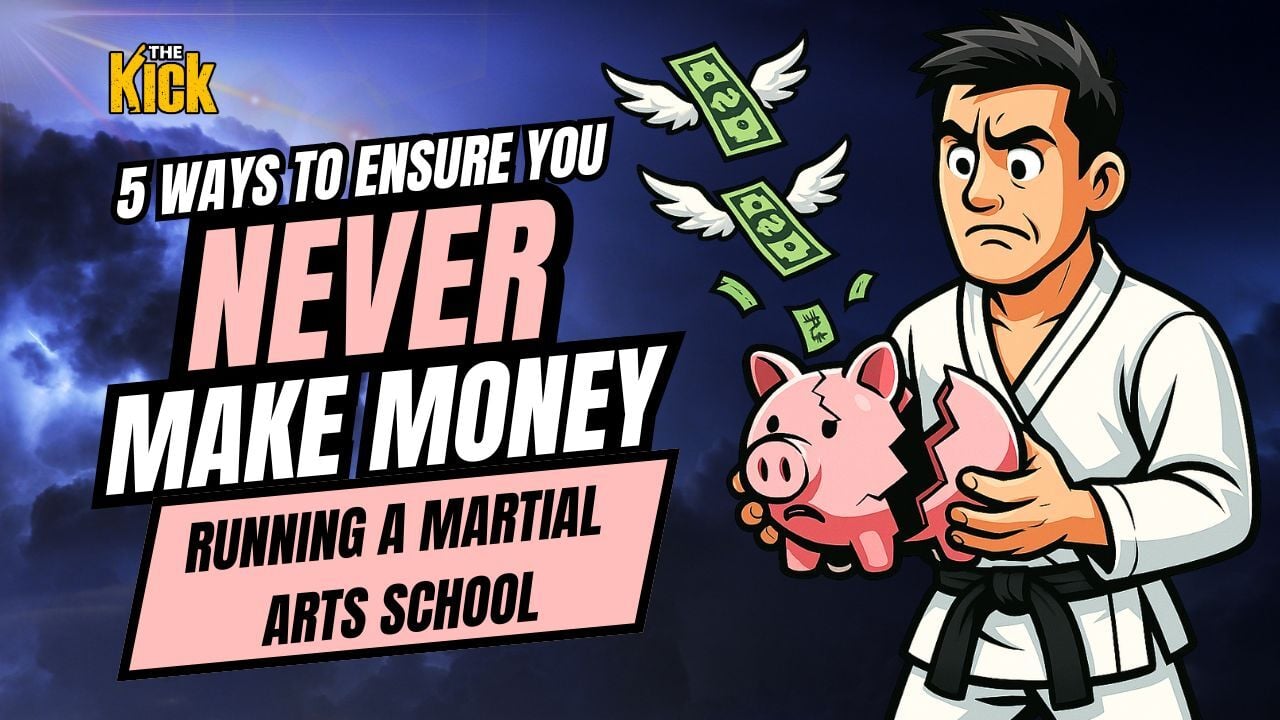 💸 5 Ways to Ensure You Never Make Money Running a Martial Arts School