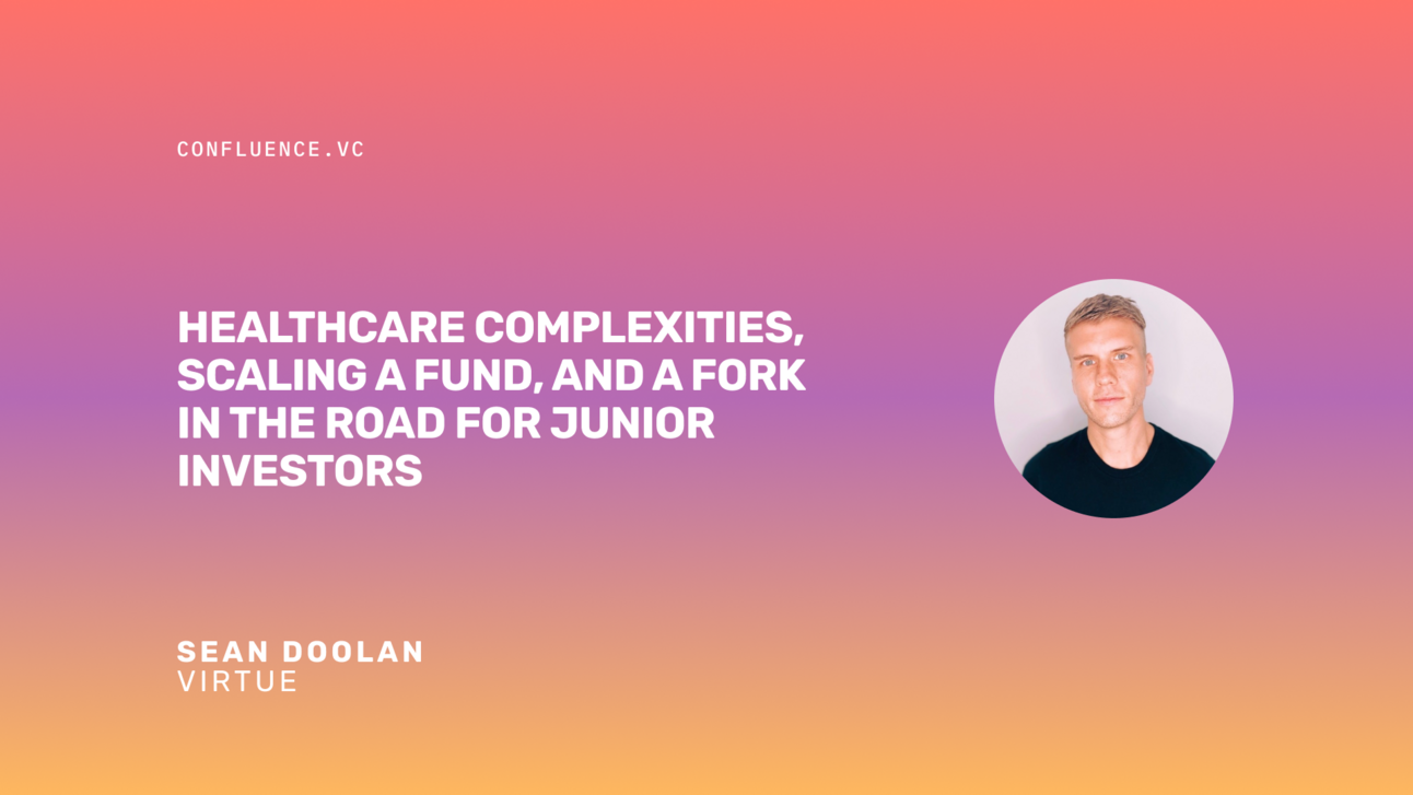 📶 Sean Doolan (GP @ Virtue) on healthcare complexities, scaling a fund, and a fork in the road for junior investors