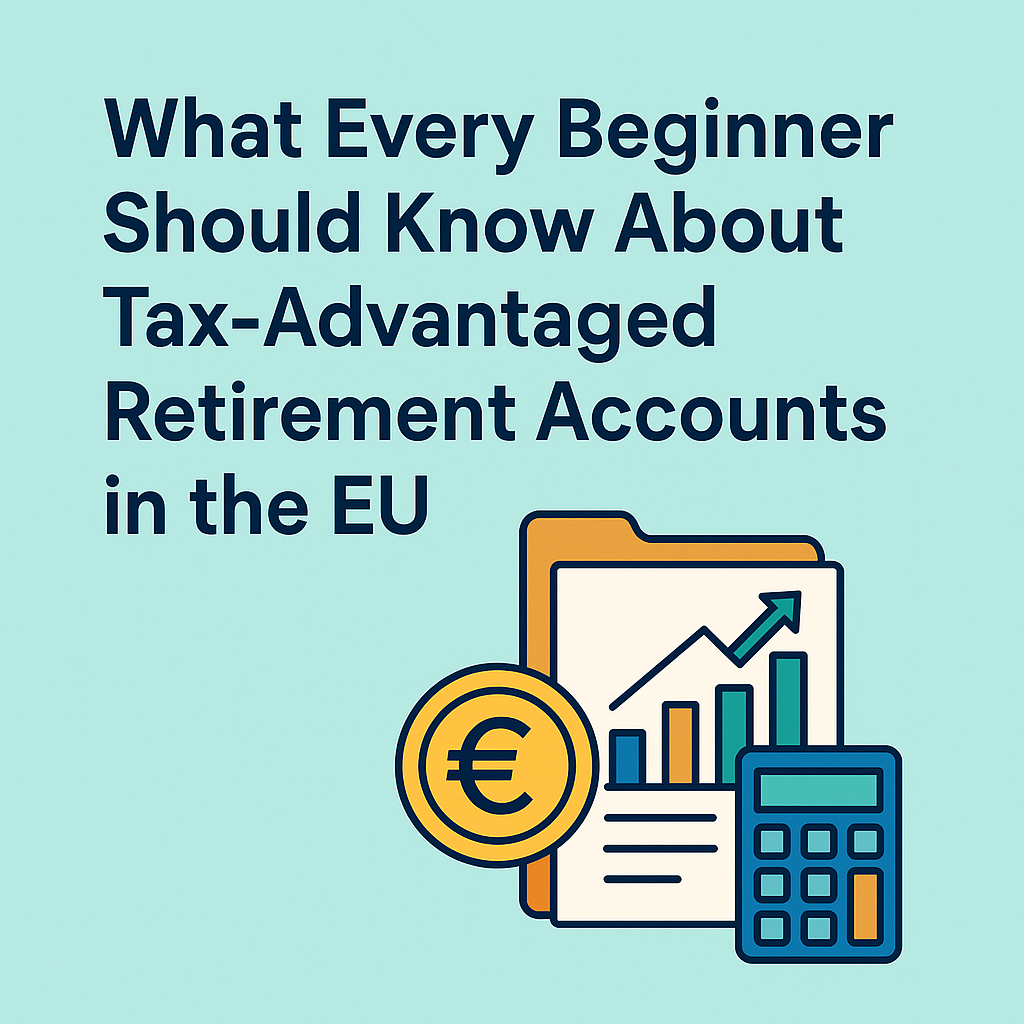 What Every Beginner Should Know About Tax-Advantaged Retirement Accounts in the EU