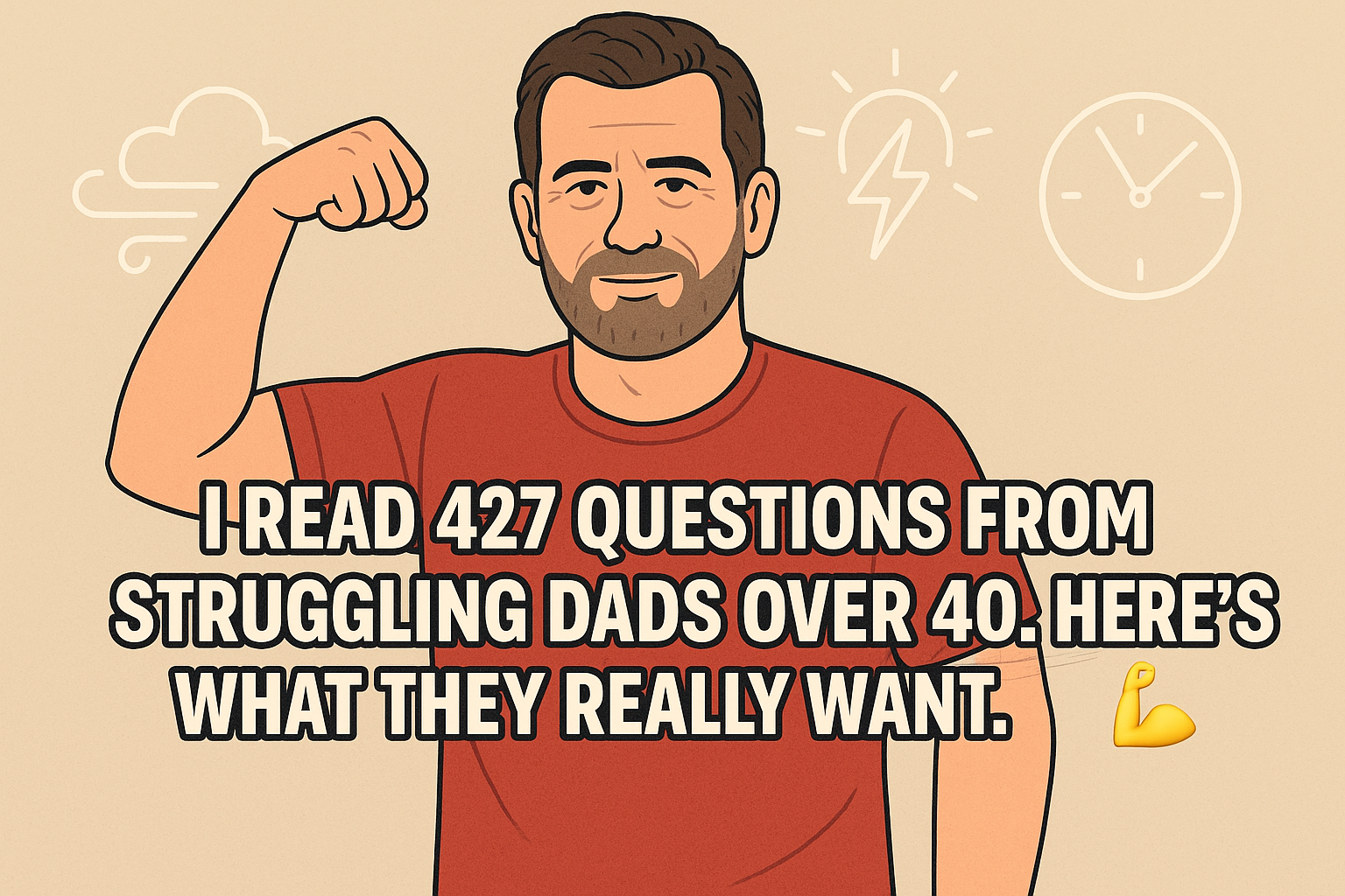 I Studied 427 Questions From Struggling Dads Over 40. Here's What They Really Want...