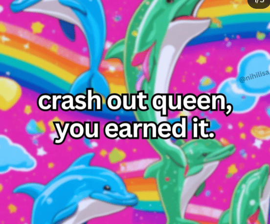 It's the weekend, crash out.