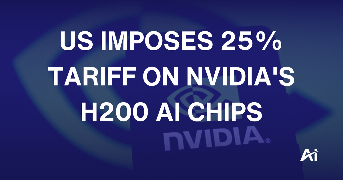 US imposes 25% tariff on Nvidia's H200 AI chips 
