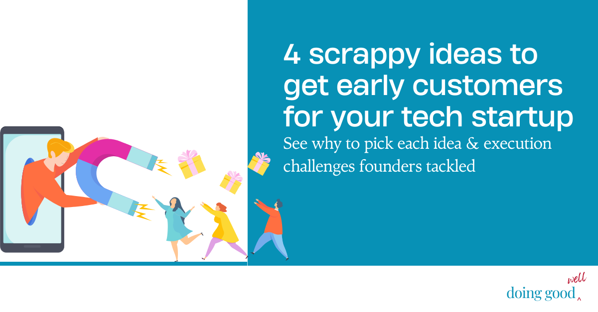 4 scrappy ideas to get early customers for your tech startup