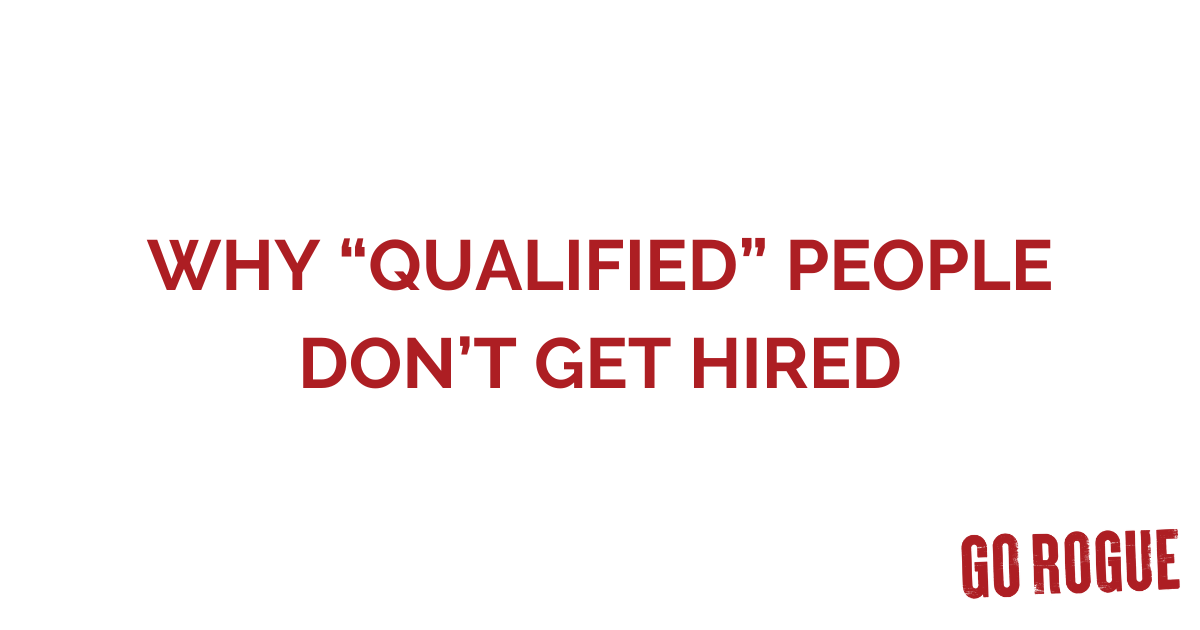 Why “Qualified” People Don’t Get Hired
