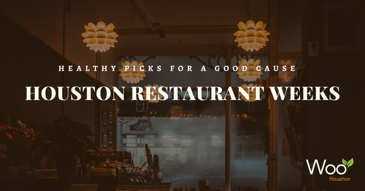 Wellness on the Menu: Woo’s Healthy Picks for Houston Restaurant Weeks