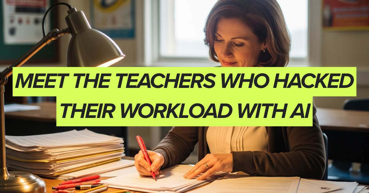 Meet the Teachers Who Hacked Their Workload with AI