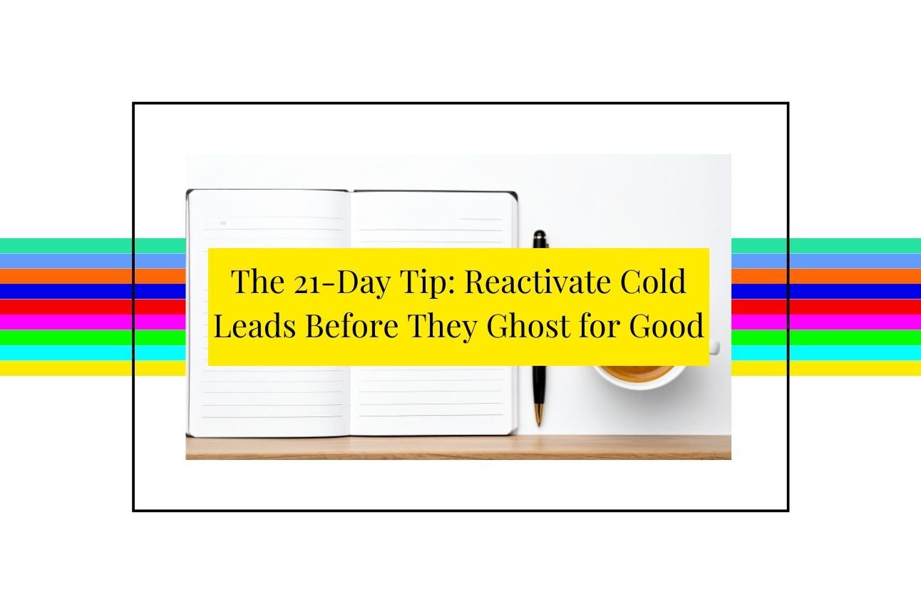 The 21-Day Tip: Reactivate Cold Leads Before They Ghost for Good