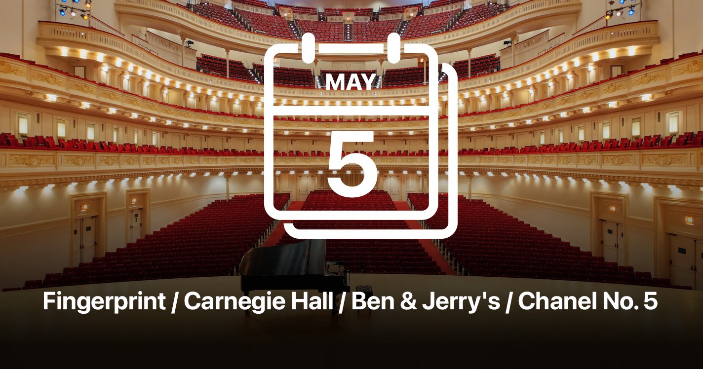 Fingerprint / Carnegie Hall / Ben & Jerry's / Chanel No. 5