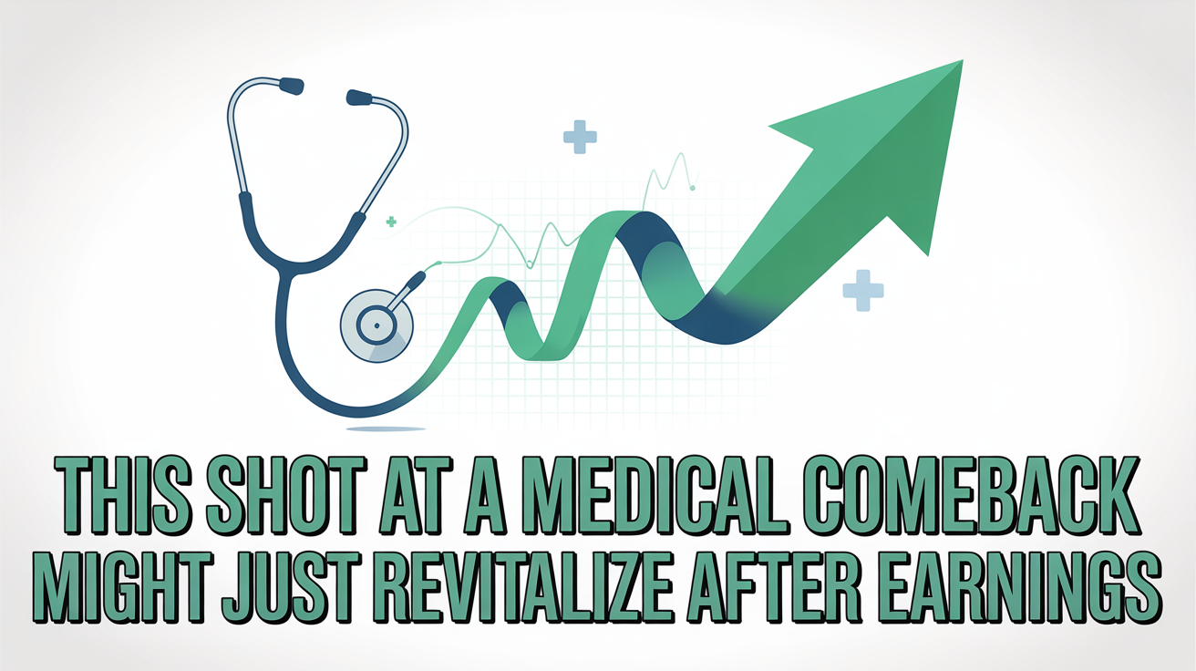 This Shot At A Medical Comeback Might Just Revitalize After Earnings
