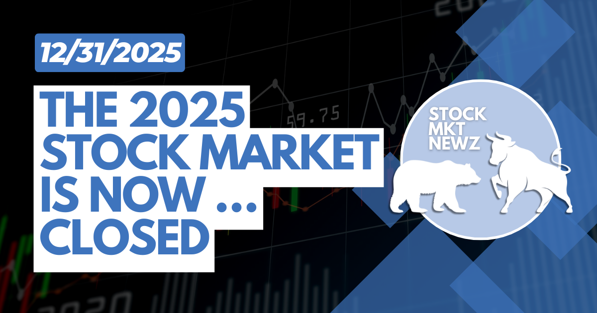 THE 2025 STOCK MARKET IS NOW ... CLOSED