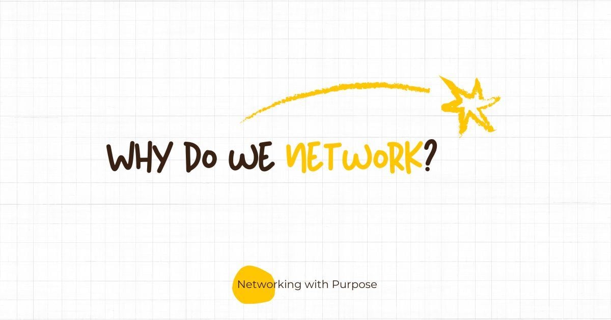 Networking with Purpose #1: Why do we network?