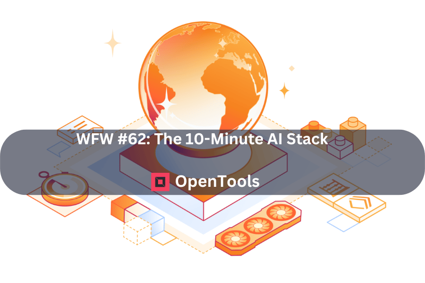WFW #62: The 10-Minute AI Stack