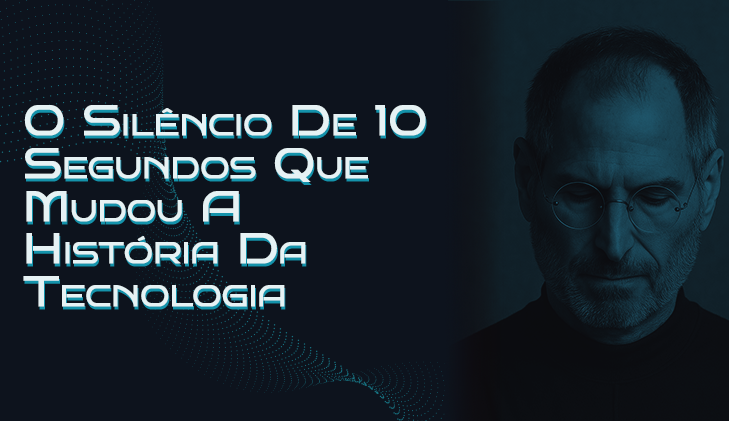 O Silêncio De 10 Segundos Que Mudou a História da Tecnologia