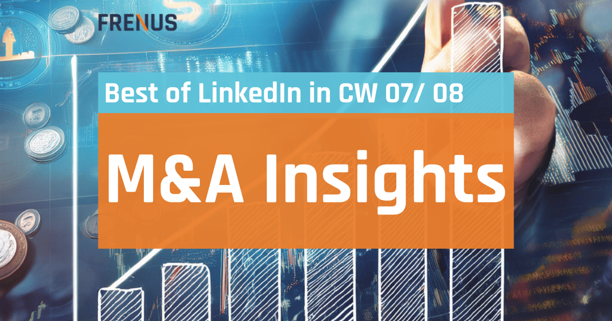 Best of LinkedIn: M&A Insights CW 07/ 08