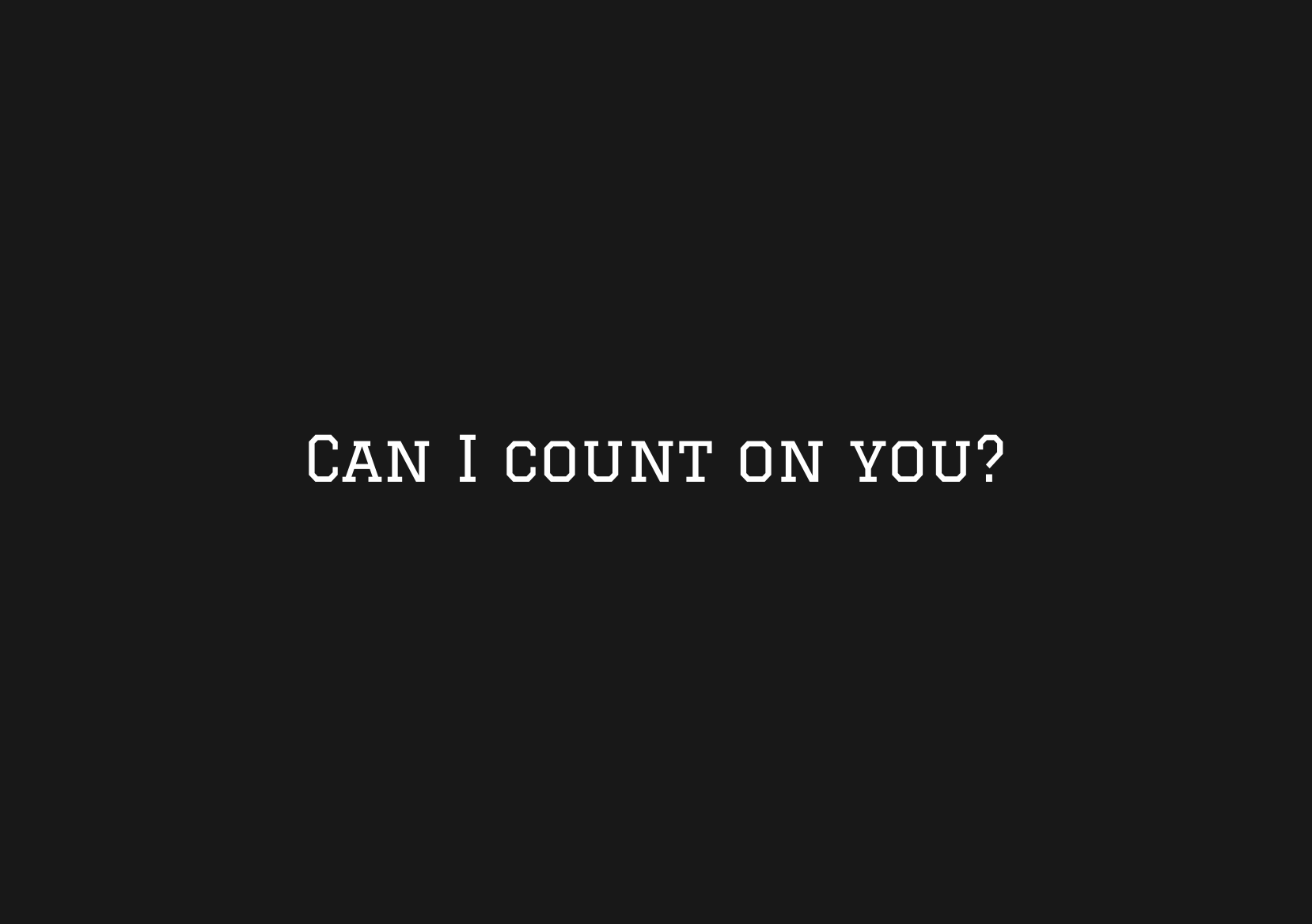 Can I count on you?