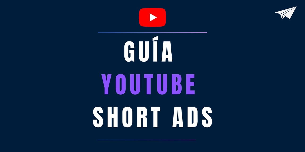 Guía Campañas de Youtube Short Ads