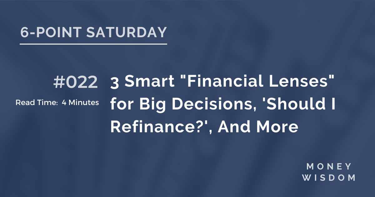 3 Smart "Financial Lenses" for Big Decisions, 'Should I Refinance?', And More
