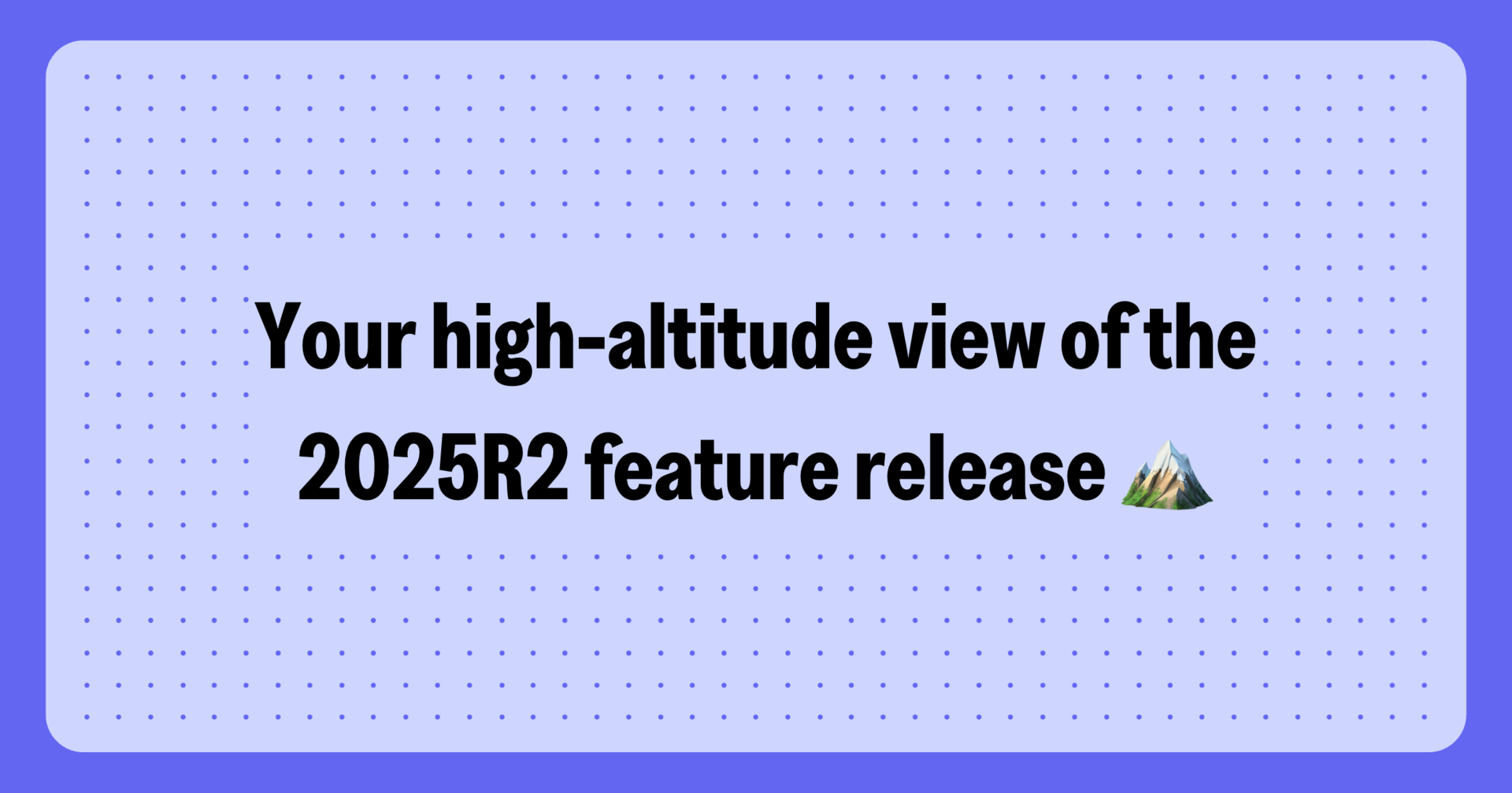 What's 2025R2 all about?