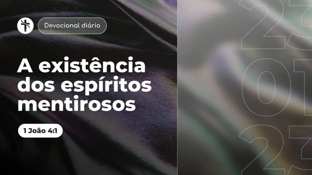 A existência dos espíritos mentirosos (Devocional em 1 João 4:1 )