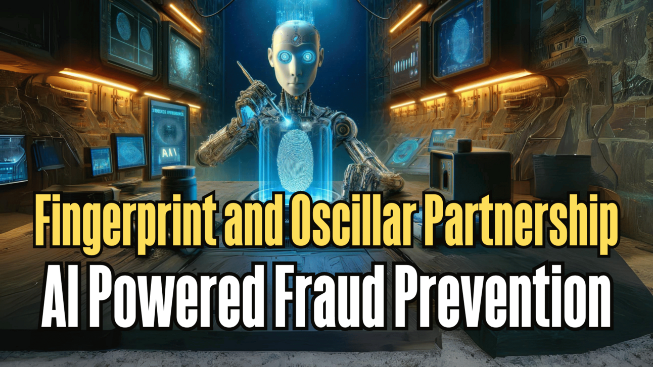 Fingerprint & Oscilar team against $343B Fraud