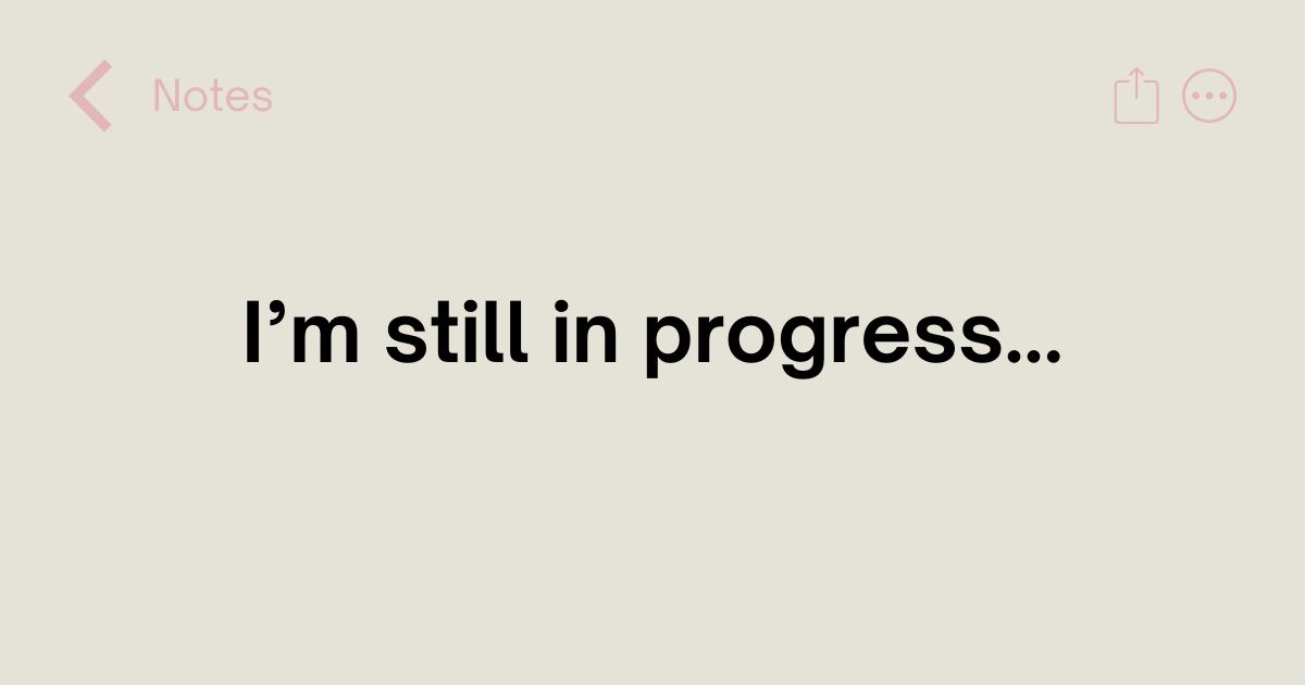 I'm still in progress