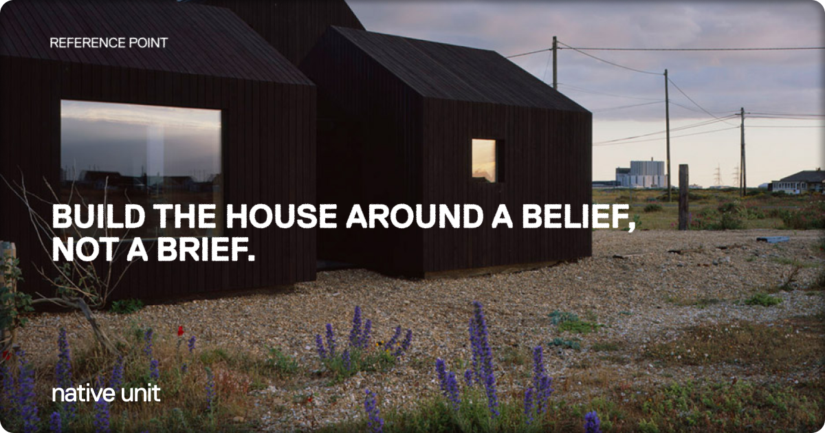 build the house around a belief, not a brief.