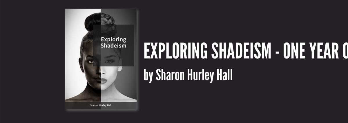 Exploring Shadeism — One Year On