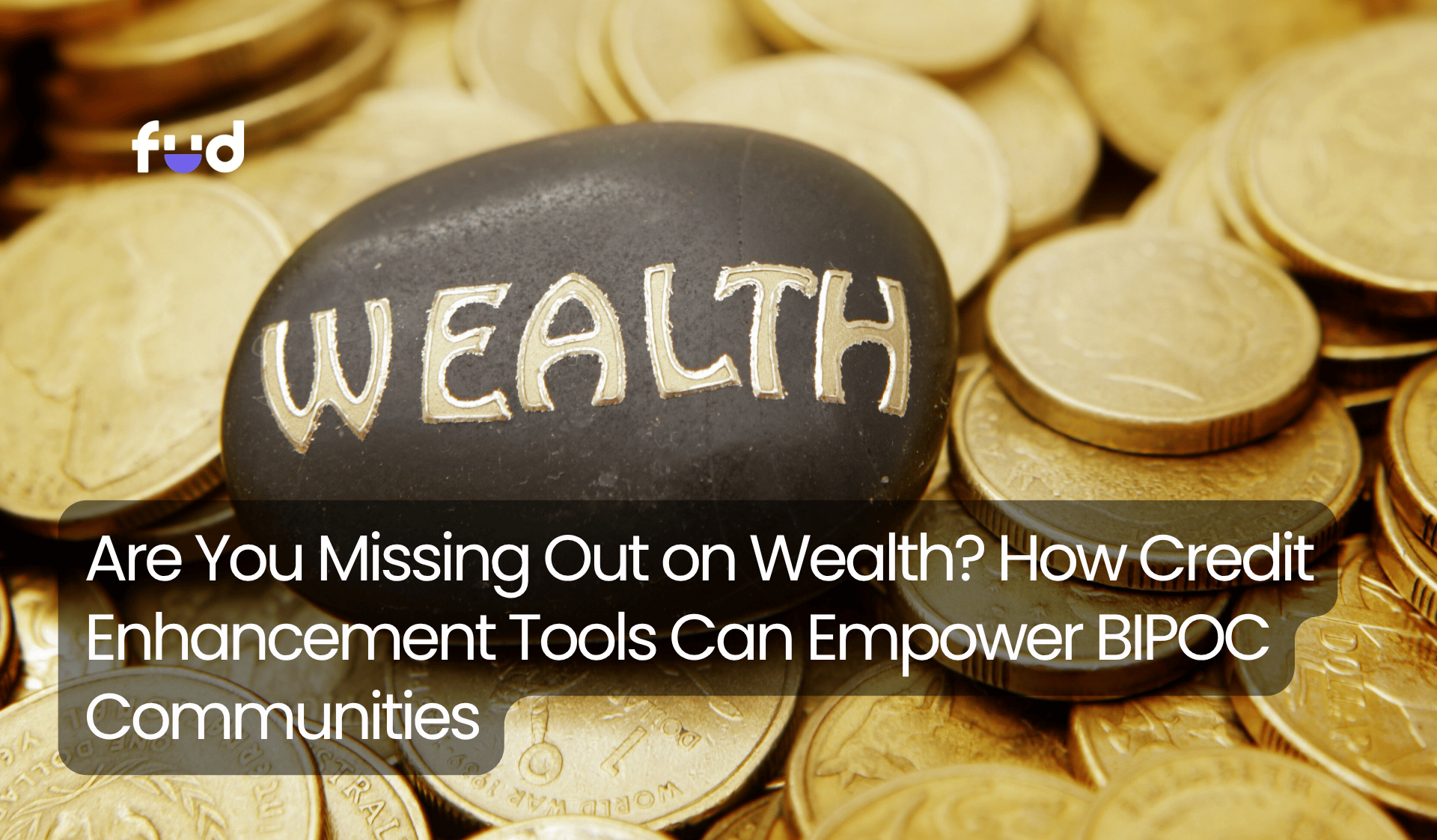 Are You Missing Out on Wealth? How Credit Enhancement Tools Can Empower BIPOC Communities