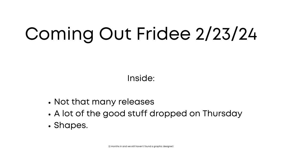 Coming Out Fridee 2/23/24
